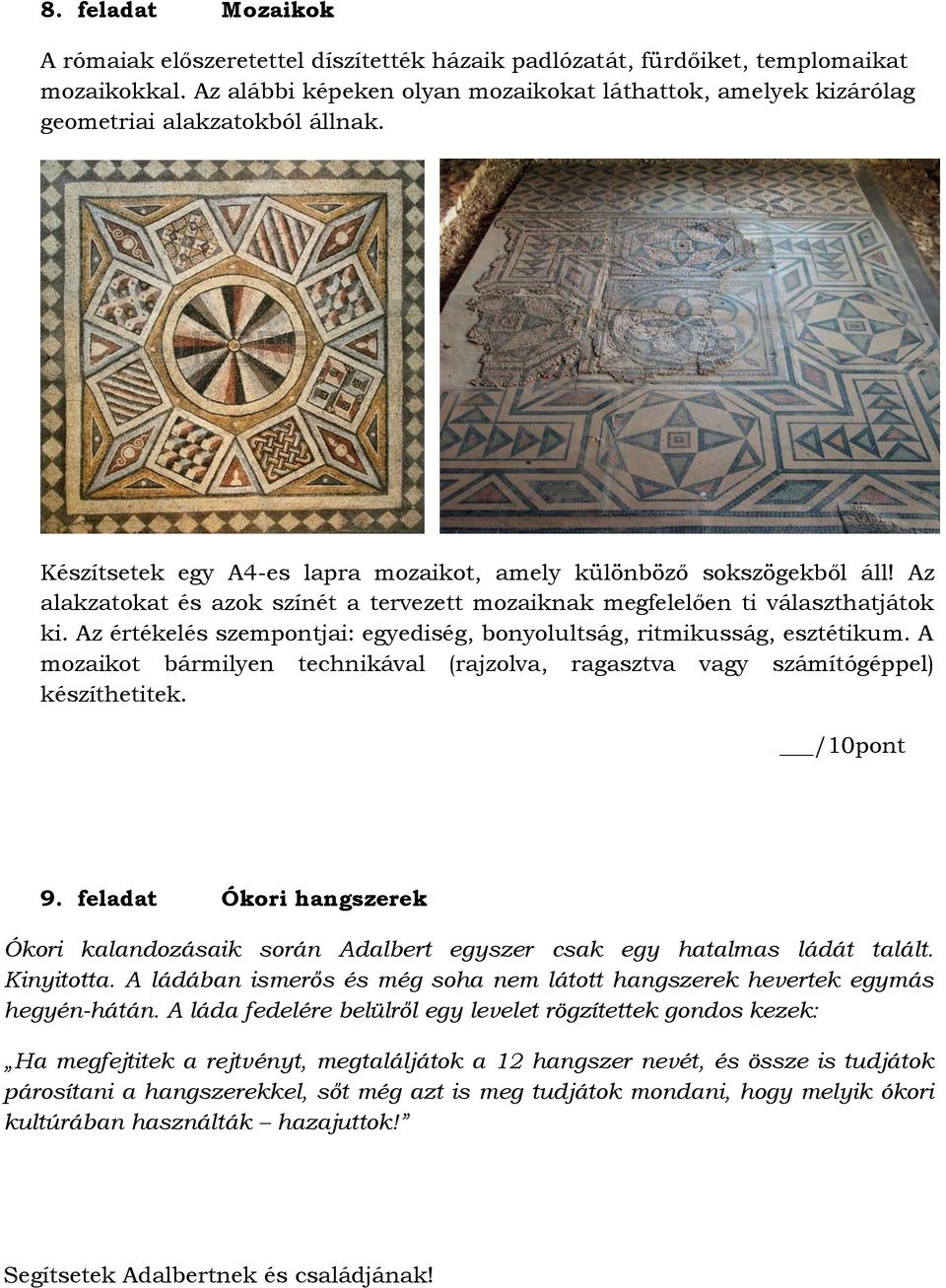 Az alakzatokat és azok színét a tervezett mozaiknak megfelelően ti választhatjátok ki. Az értékelés szempontjai: egyediség, bonyolultság, ritmikusság, esztétikum.