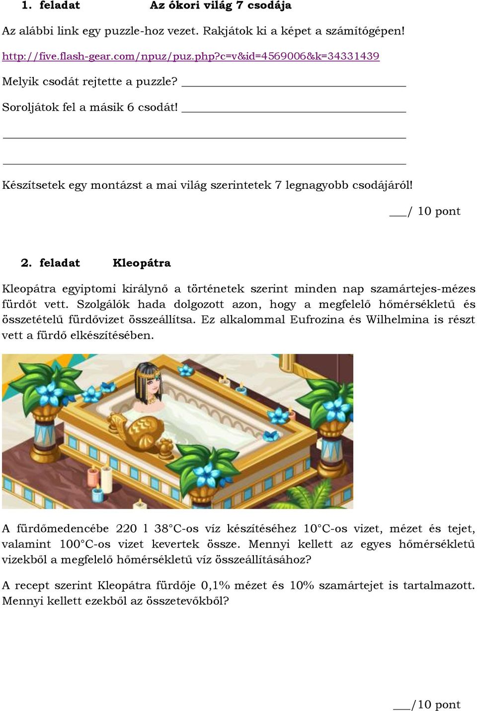 feladat Kleopátra Kleopátra egyiptomi királynő a történetek szerint minden nap szamártejes-mézes fürdőt vett.