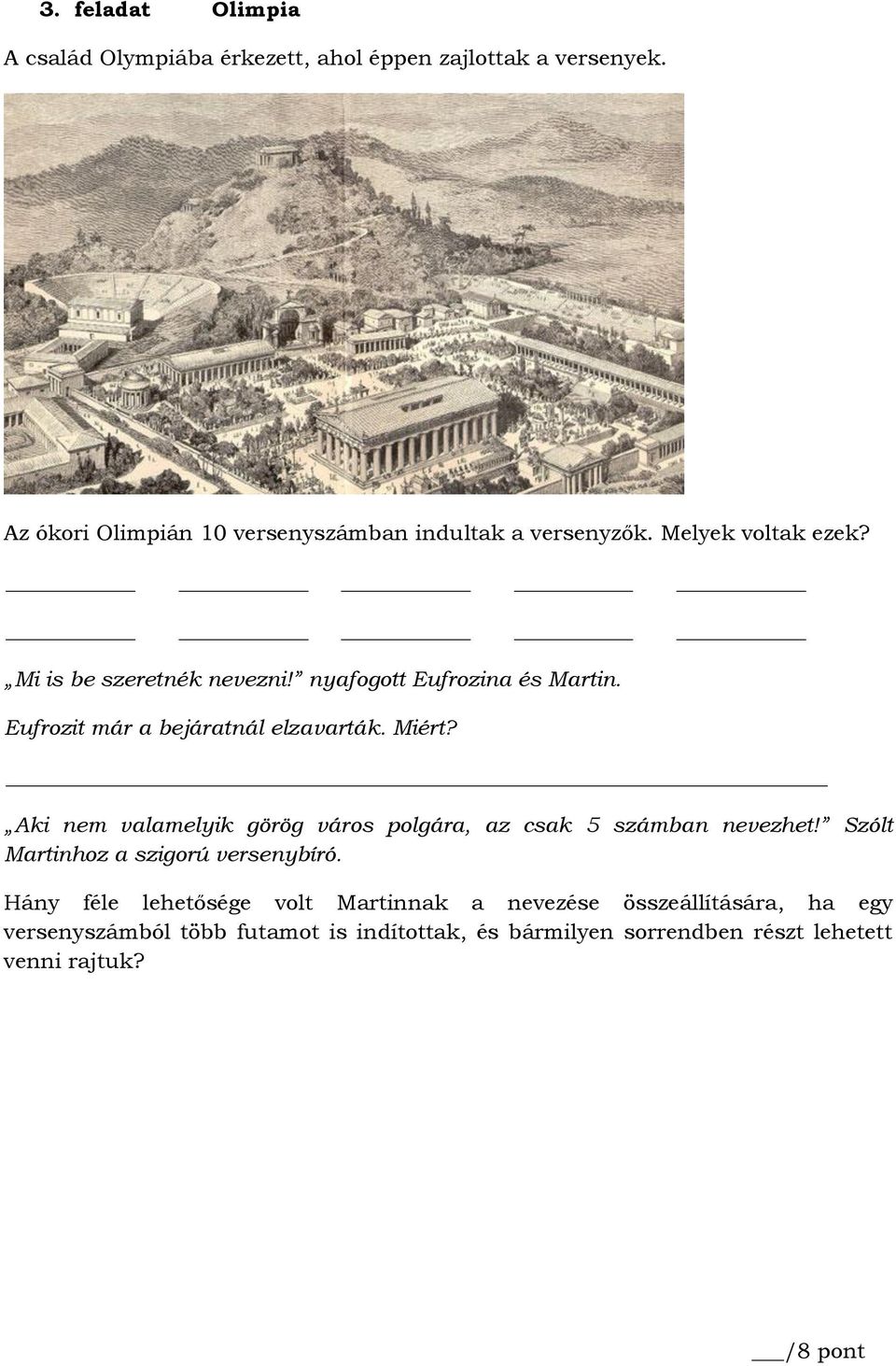 Eufrozit már a bejáratnál elzavarták. Miért? Aki nem valamelyik görög város polgára, az csak 5 számban nevezhet!