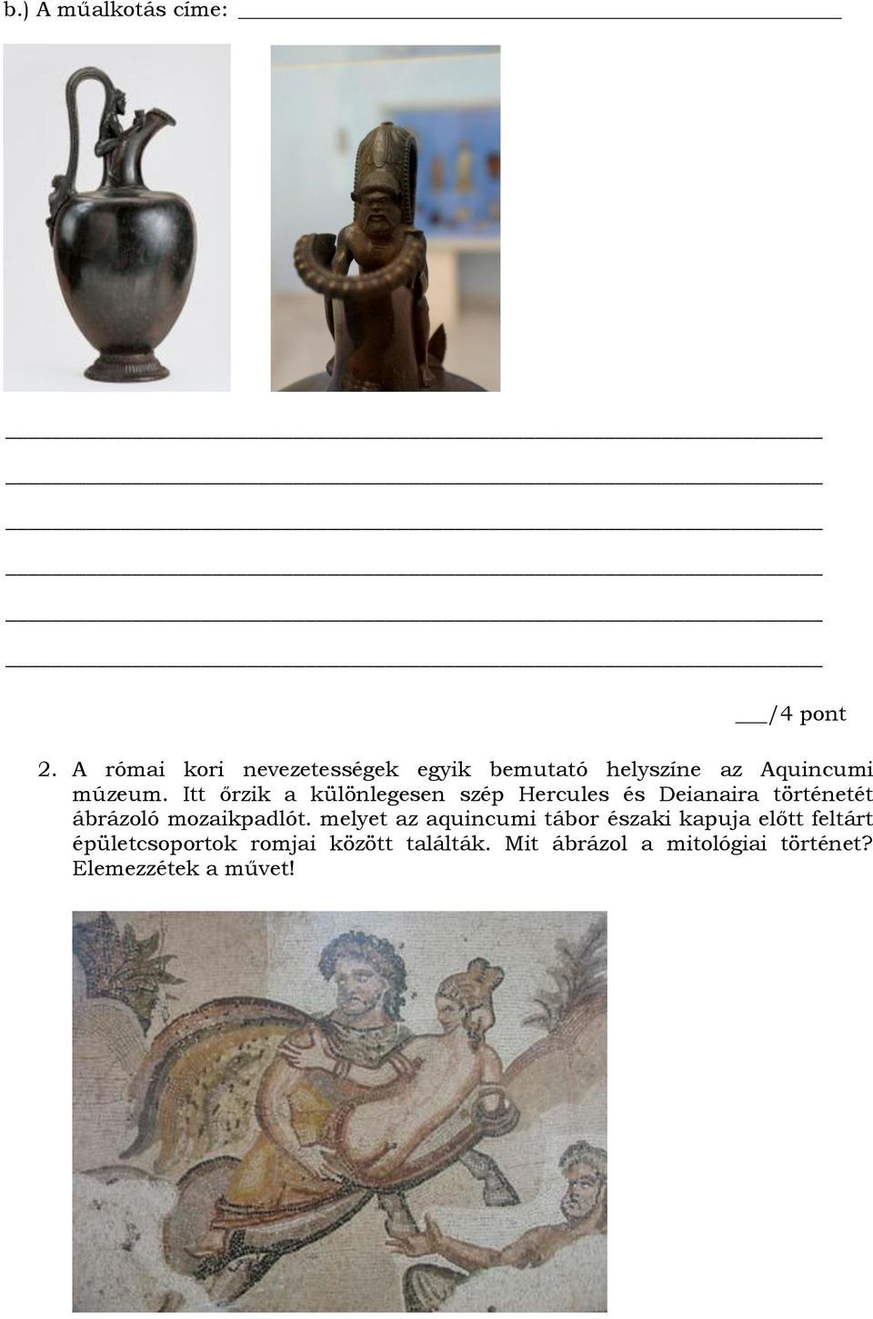 Itt őrzik a különlegesen szép Hercules és Deianaira történetét ábrázoló mozaikpadlót.