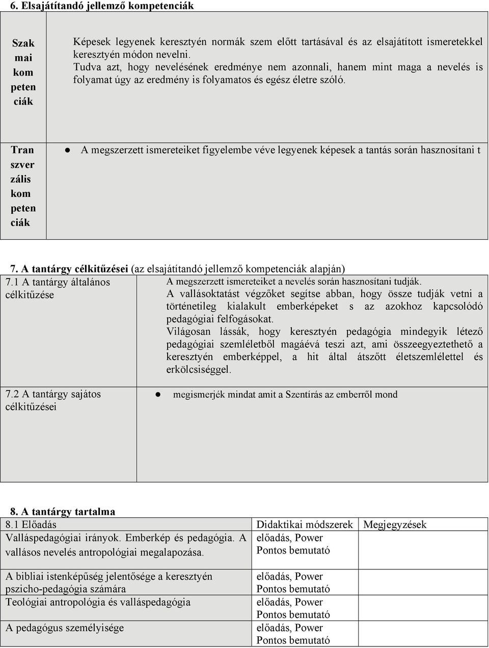 Tran szver zális kom peten ciák A megszerzett ismereteiket figyelembe véve legyenek képesek a tantás során hasznosítani t 7. A tantárgy célkitűzései (az elsajátítandó jellemző kompetenciák alapján) 7.