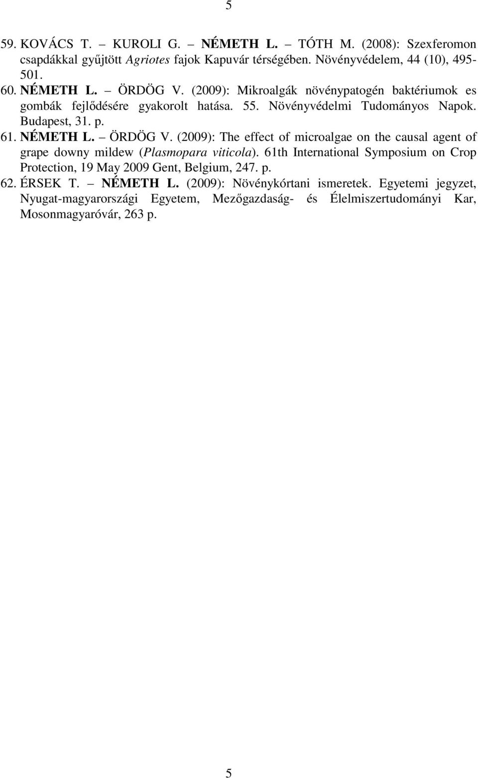 (2009): The effect of microalgae on the causal agent of grape downy mildew (Plasmopara viticola).