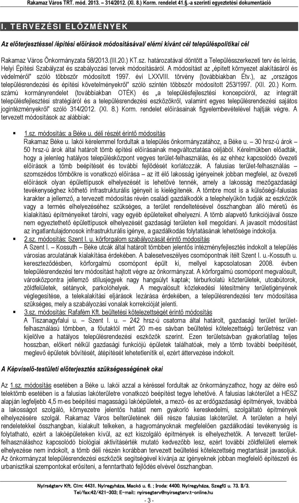 ), az országos településrendezési és építési követelményekről szóló szintén többször módosított 253/1997. (XII. 20.) Korm.