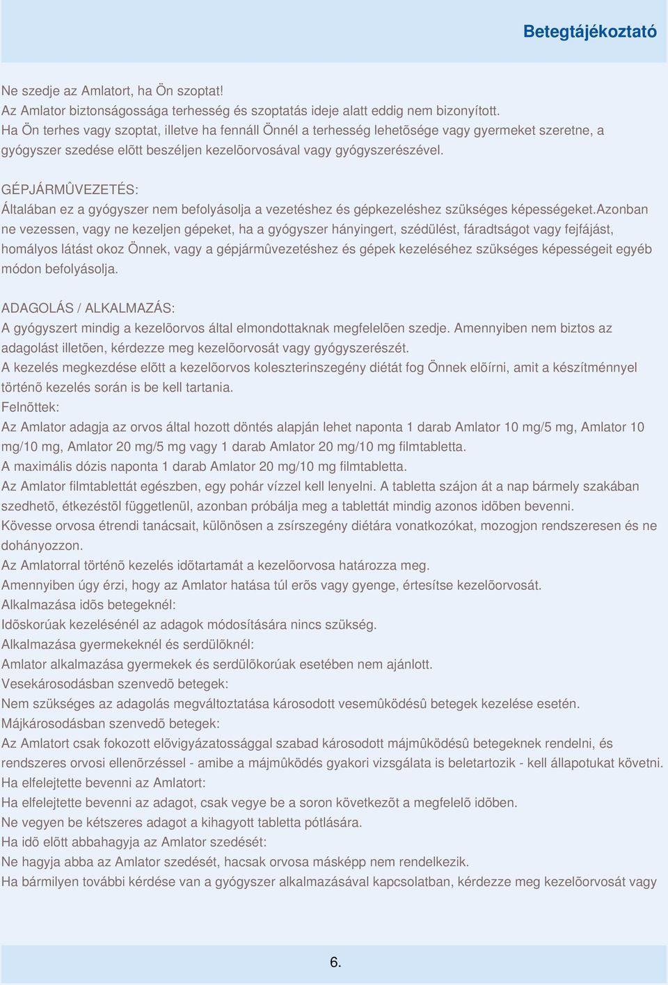 GÉPJÁRMÛVEZETÉS: Általában ez a gyógyszer nem befolyásolja a vezetéshez és gépkezeléshez szükséges képességeket.