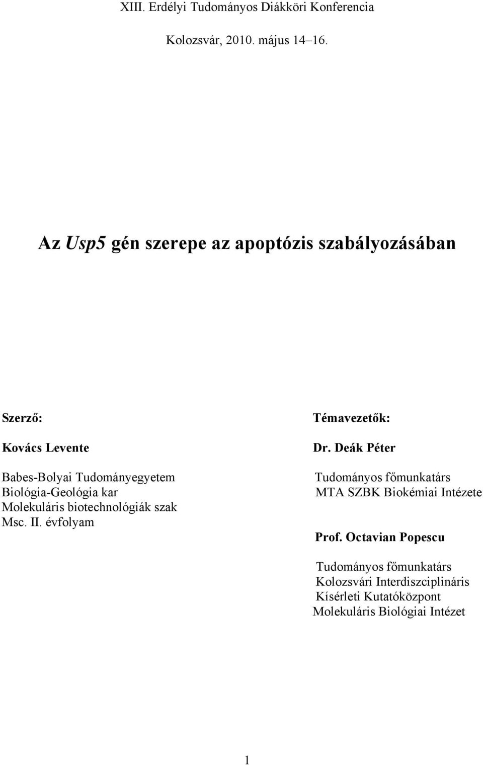 BiológiaGeológia kar Molekuláris biotechnológiák szak Msc. II. évfolyam Témavezetők: Dr.