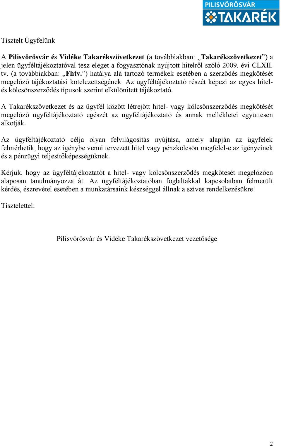 Az ügyféltájékoztató részét képezi az egyes hitelés kölcsönszerződés típusok szerint elkülönített tájékoztató.