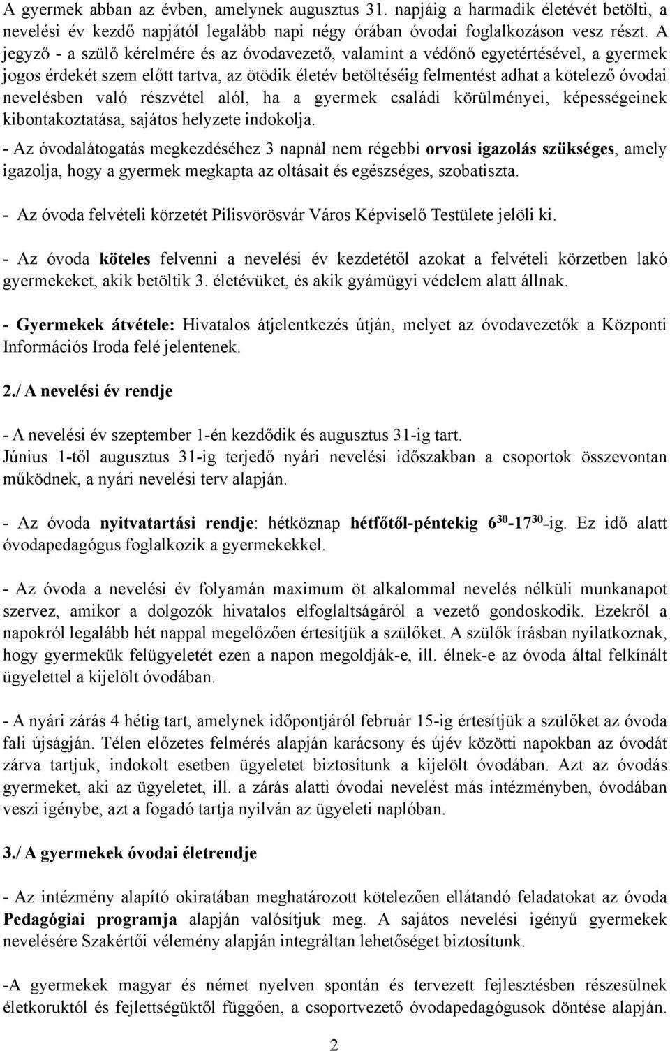 való részvétel alól, ha a gyermek családi körülményei, képességeinek kibontakoztatása, sajátos helyzete indokolja.
