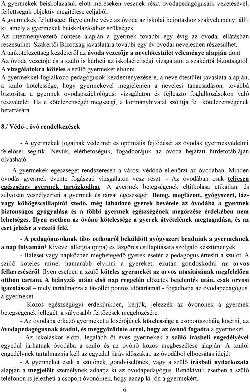 évig az óvodai ellátásban részesülhet. Szakértői Bizottság javaslatára további egy év óvodai nevelésben részesülhet.