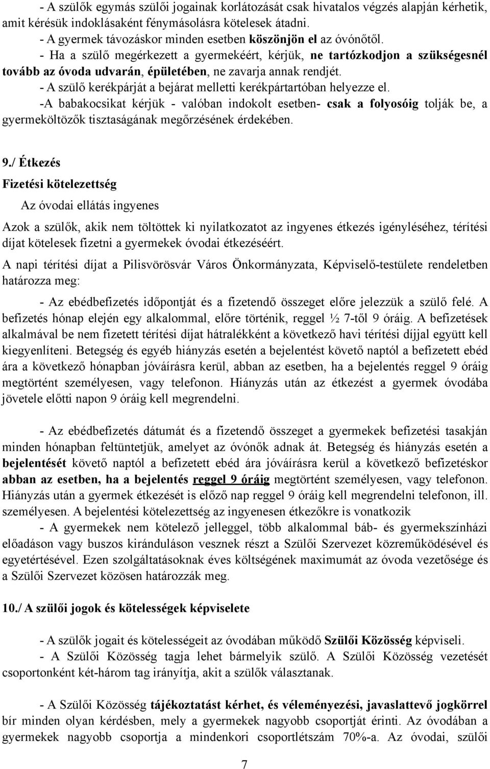 - Ha a szülő megérkezett a gyermekéért, kérjük, ne tartózkodjon a szükségesnél tovább az óvoda udvarán, épületében, ne zavarja annak rendjét.