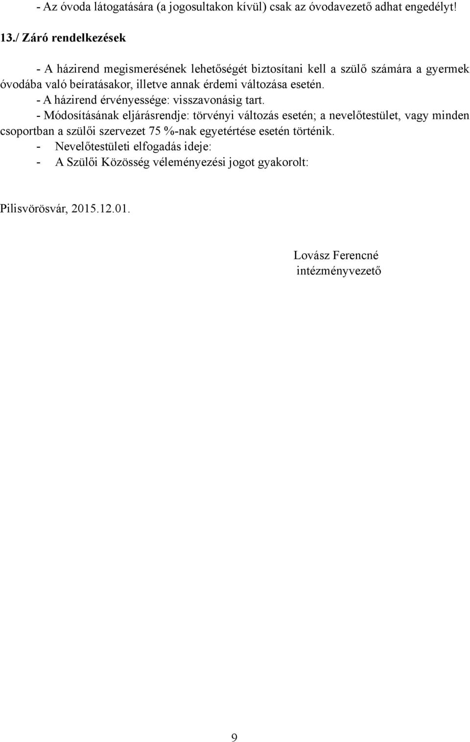változása esetén. - A házirend érvényessége: visszavonásig tart.