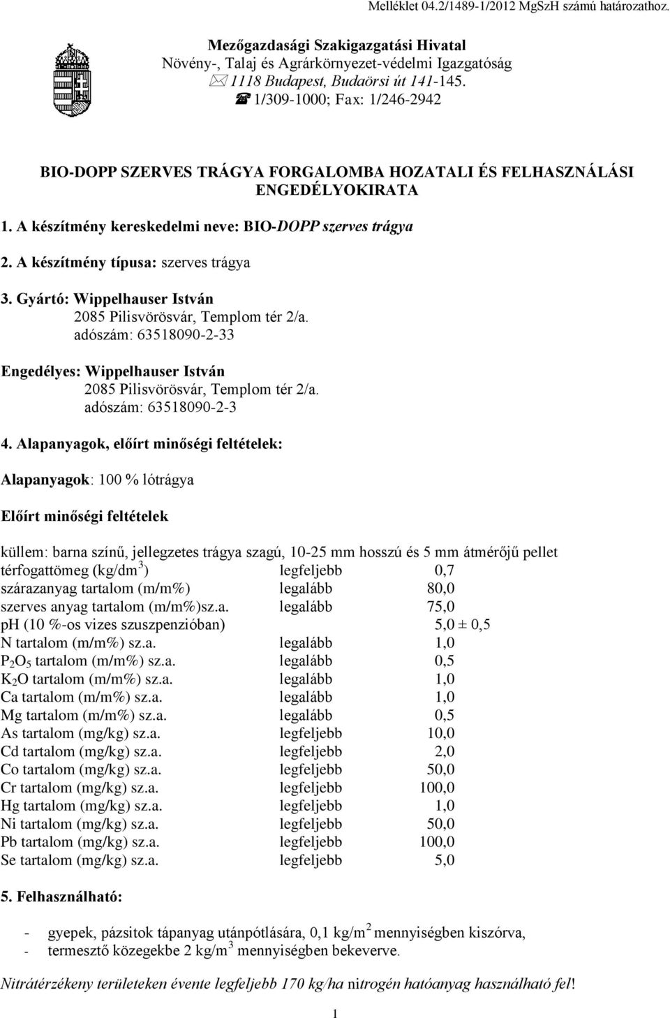 A készítmény típusa: szerves trágya 3. Gyártó: Wippelhauser István adószám: 63518090-2-33 Engedélyes: Wippelhauser István adószám: 63518090-2-3 4.