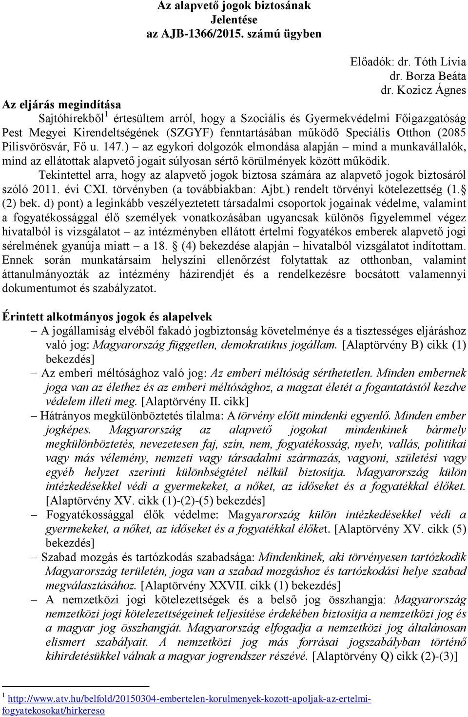 (2085 Pilisvörösvár, Fő u. 147.) az egykori dolgozók elmondása alapján mind a munkavállalók, mind az ellátottak alapvető jogait súlyosan sértő körülmények között működik.