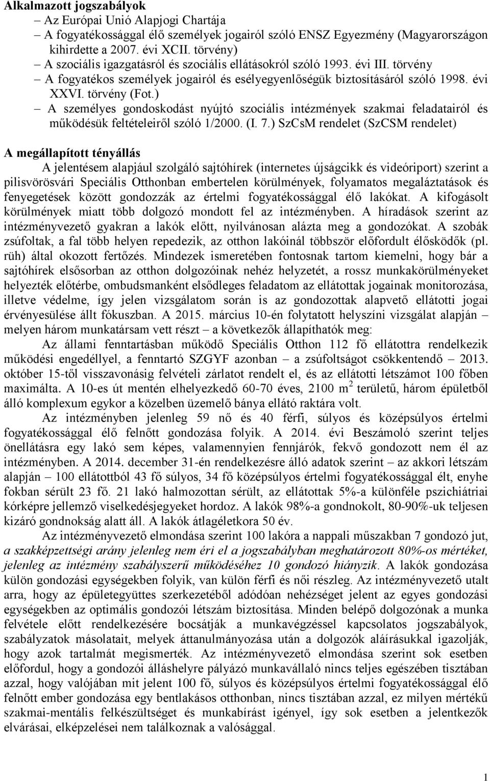 ) A személyes gondoskodást nyújtó szociális intézmények szakmai feladatairól és működésük feltételeiről szóló 1/2000. (I. 7.
