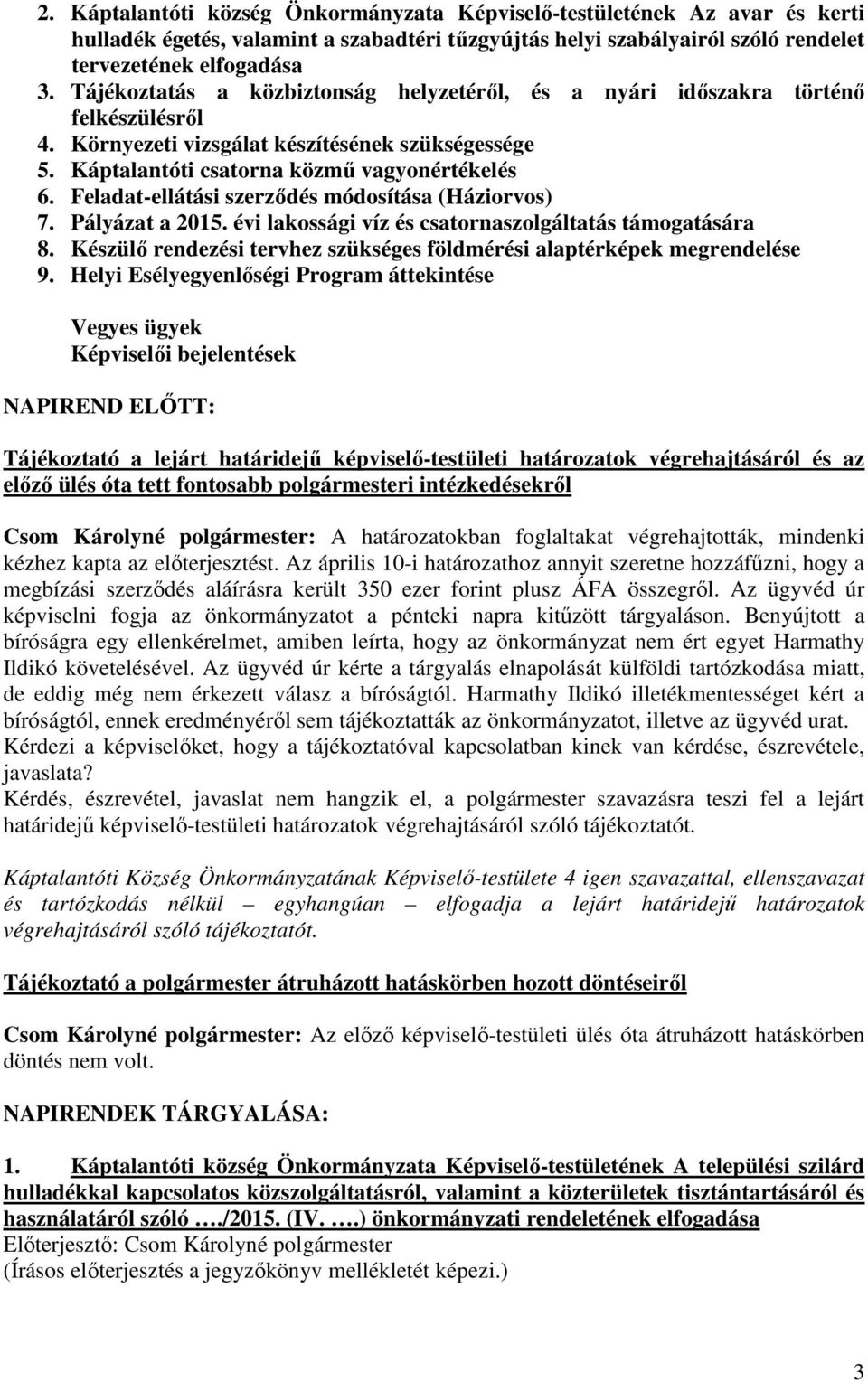 Feladat-ellátási szerződés módosítása (Háziorvos) 7. Pályázat a 2015. évi lakossági víz és csatornaszolgáltatás támogatására 8.