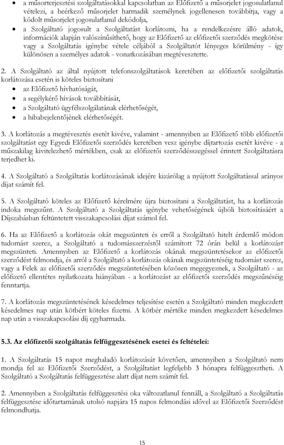 vagy a Szolgáltatás igénybe vétele céljából a Szolgáltatót lényeges körülmény - így különösen a személyes adatok - vonatkozásában megtévesztette. 2.