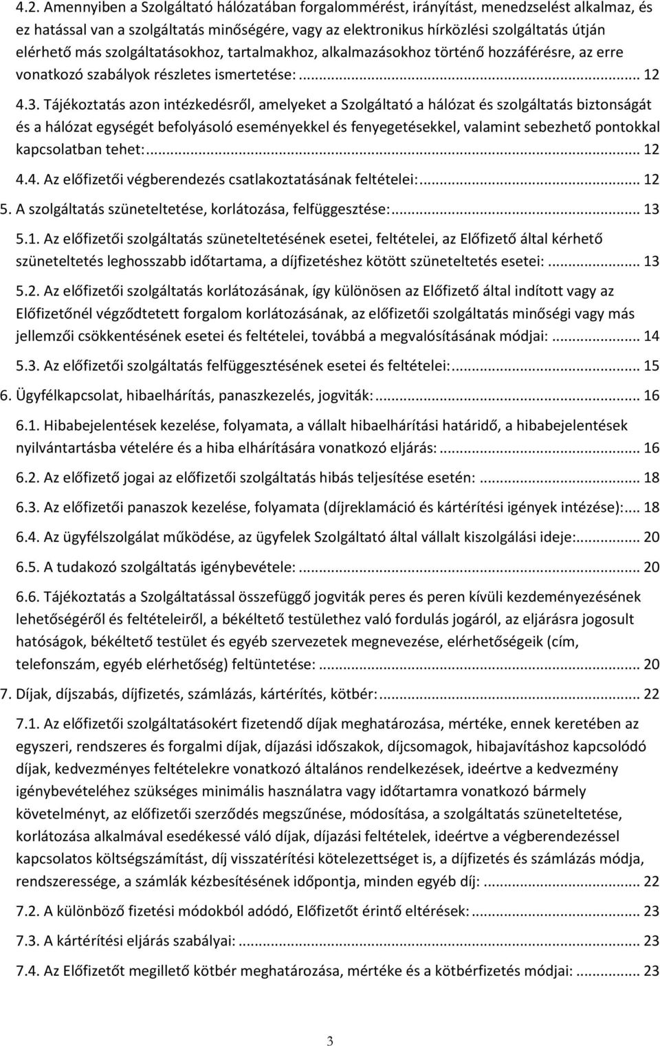 Tájékoztatás azon intézkedésről, amelyeket a Szolgáltató a hálózat és szolgáltatás biztonságát és a hálózat egységét befolyásoló eseményekkel és fenyegetésekkel, valamint sebezhető pontokkal