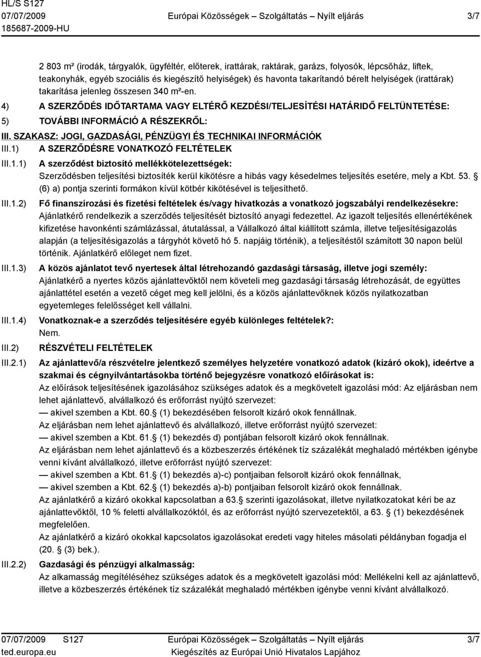 SZAKASZ: JOGI, GAZDASÁGI, PÉNZÜGYI ÉS TECHNIKAI INFORMÁCIÓK III.1) A SZERZŐDÉSRE VONATKOZÓ FELTÉTELEK III.1.1) III.1.2)