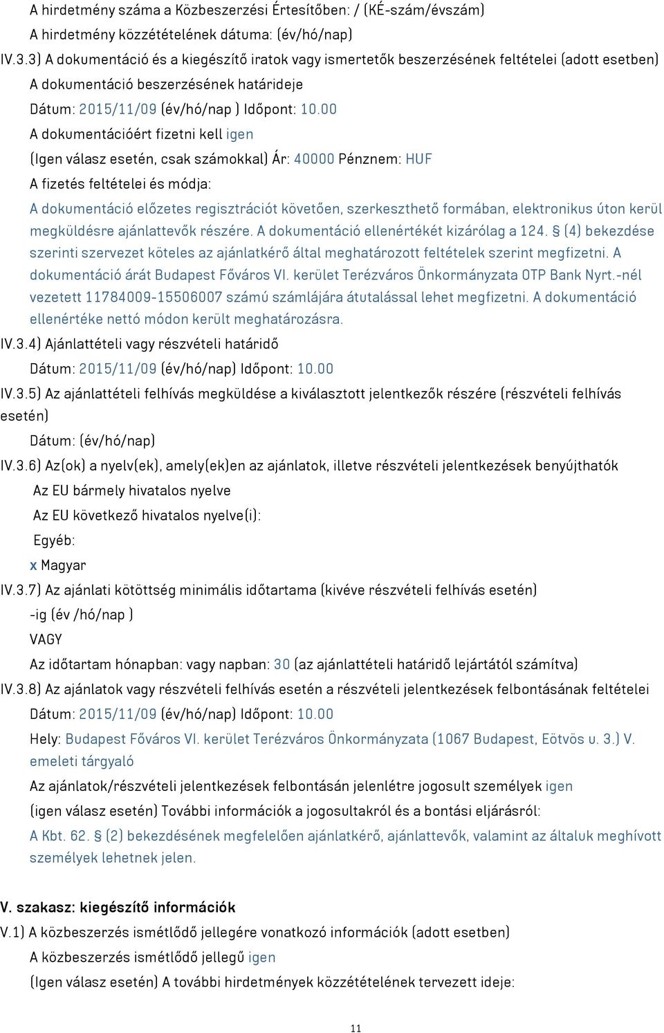 00 A dokumentációért fizetni kell igen (Igen válasz esetén, csak számokkal) Ár: 40000 Pénznem: HUF A fizetés feltételei és módja: A dokumentáció előzetes regisztrációt követően, szerkeszthető