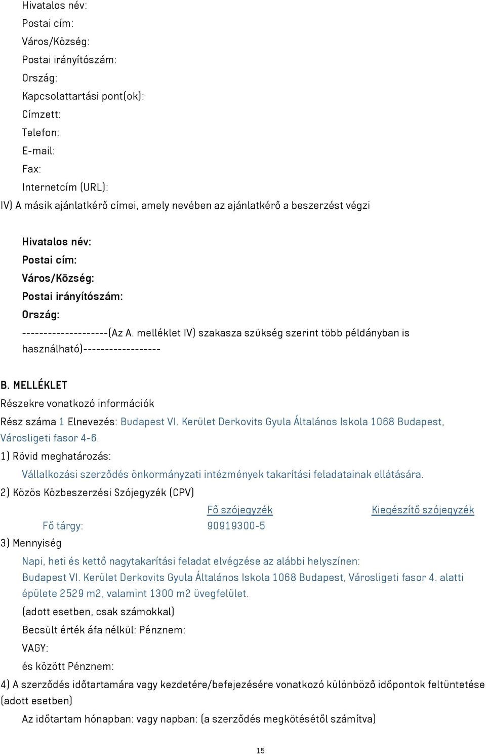 melléklet IV) szakasza szükség szerint több példányban is használható)------------------ B. MELLÉKLET Részekre vonatkozó információk Rész száma 1 Elnevezés: Budapest VI.