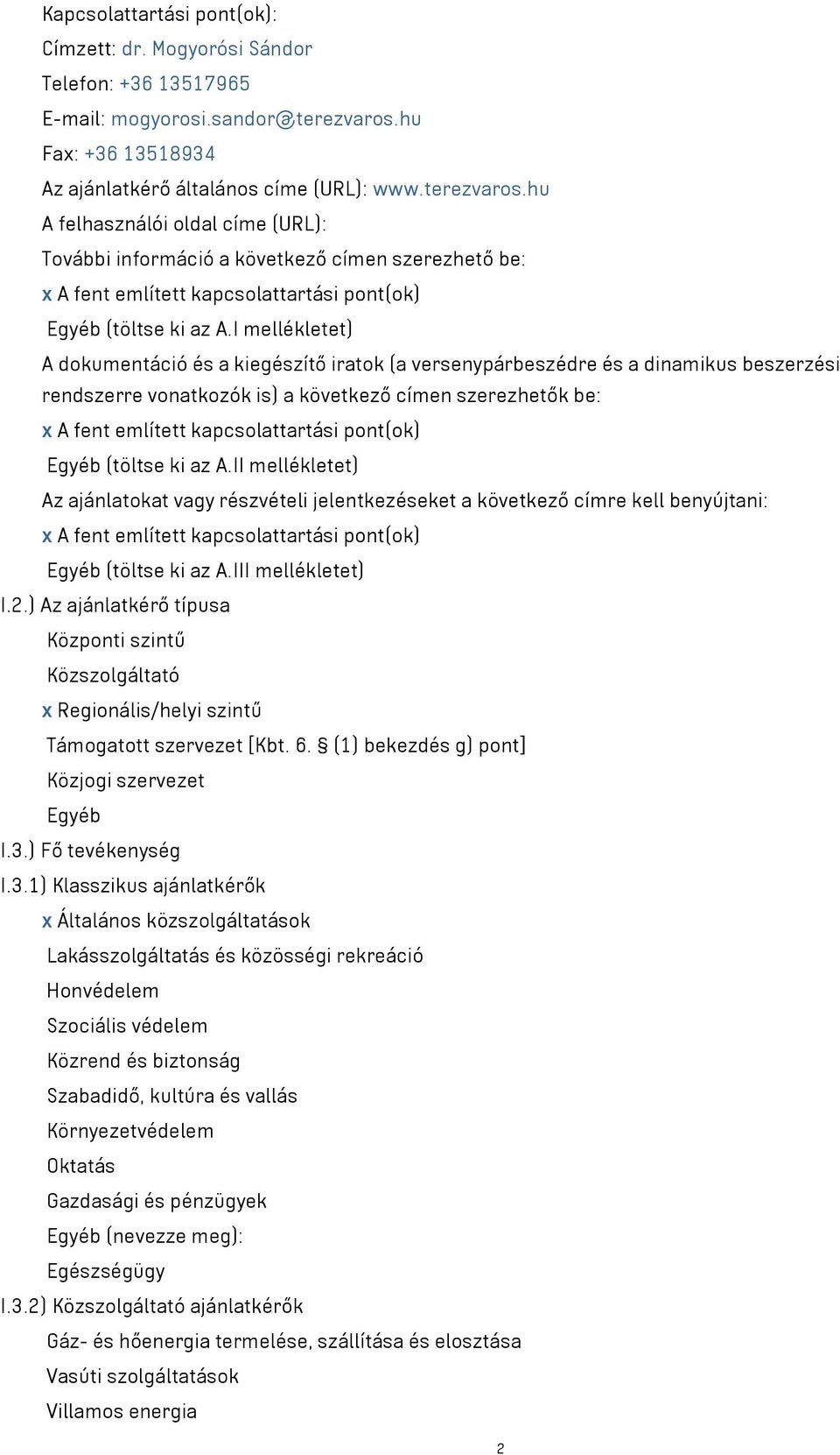 hu A felhasználói oldal címe (URL): További információ a következő címen szerezhető be: x A fent említett kapcsolattartási pont(ok) Egyéb (töltse ki az A.