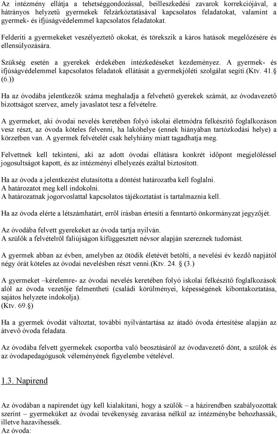 A gyermek- és ifjúságvédelemmel kapcsolatos feladatok ellátását a gyermekjóléti szolgálat segíti.(ktv. 41. (6.