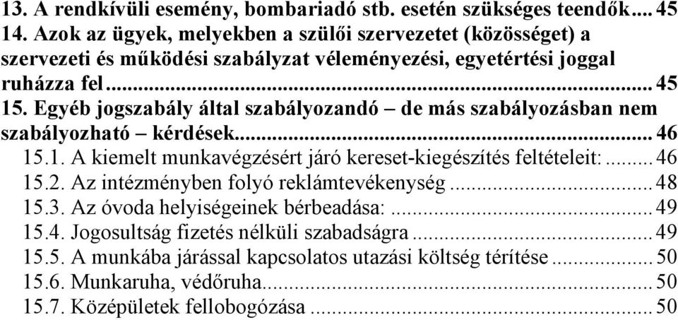 Egyéb jogszabály által szabályozandó de más szabályozásban nem szabályozható kérdések... 46 15.1. A kiemelt munkavégzésért járó kereset-kiegészítés feltételeit:... 46 15.2.
