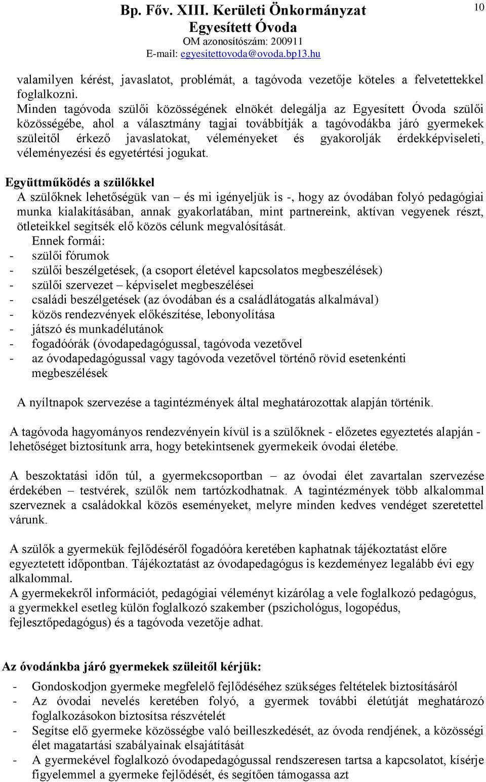 gyakorolják érdekképviseleti, véleményezési és egyetértési jogukat.
