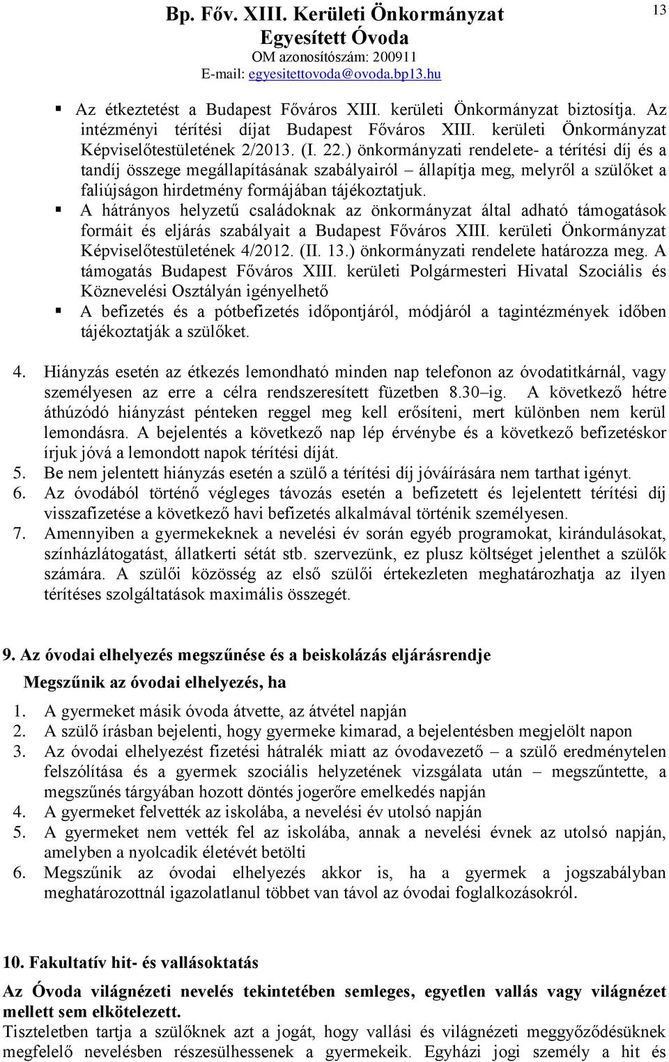A hátrányos helyzetű családoknak az önkormányzat által adható támogatások formáit és eljárás szabályait a Budapest Főváros XIII. kerületi Önkormányzat Képviselőtestületének 4/2012. (II. 13.