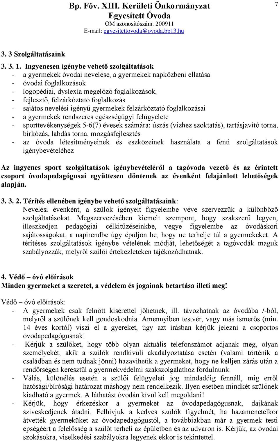 felzárkóztató foglalkozás - sajátos nevelési igényű gyermekek felzárkóztató foglalkozásai - a gyermekek rendszeres egészségügyi felügyelete - sporttevékenységek 5-6(7) évesek számára: úszás (vízhez