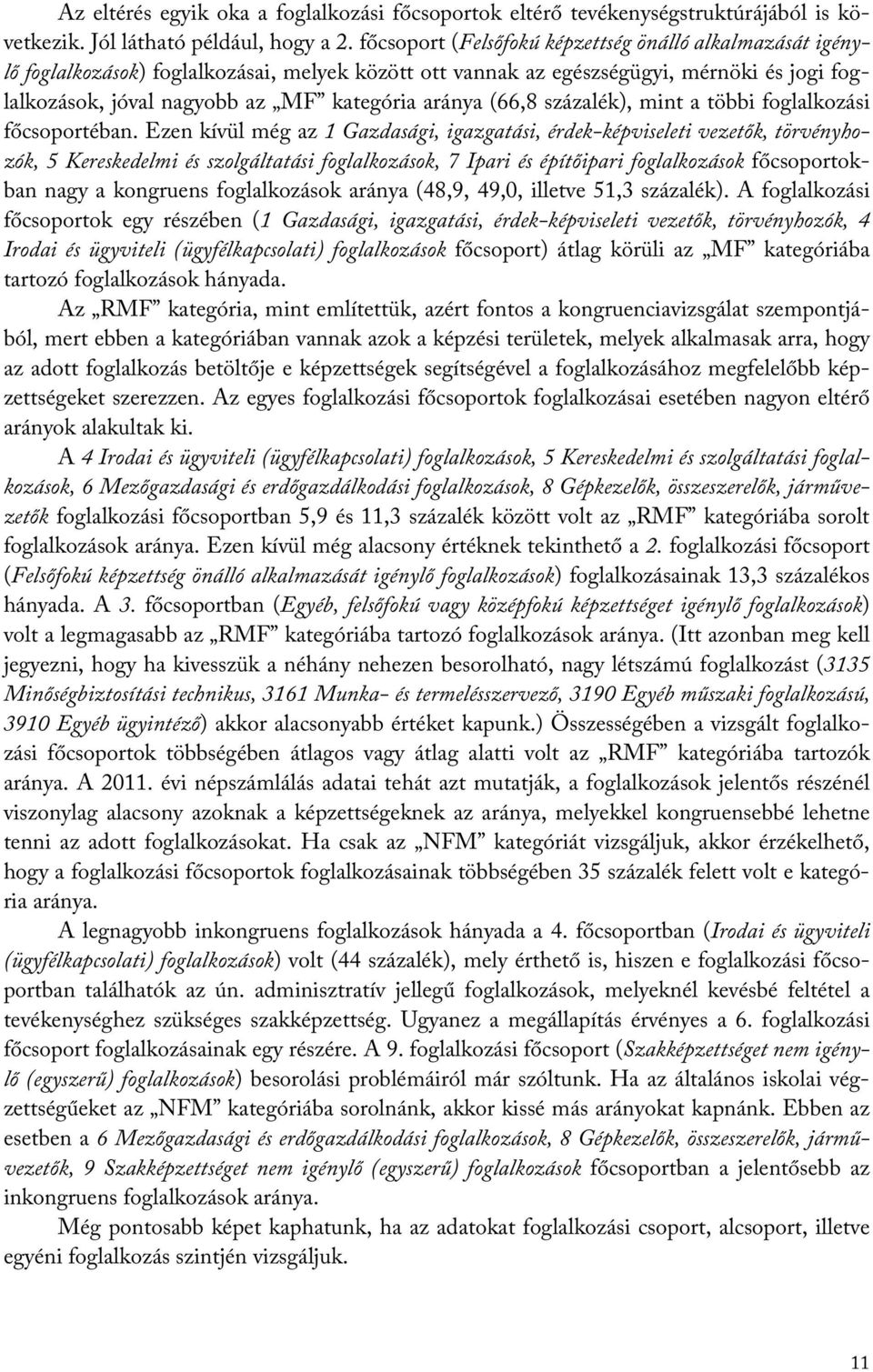 (66,8 százalék), mint a többi foglalkozási főcsoportéban.
