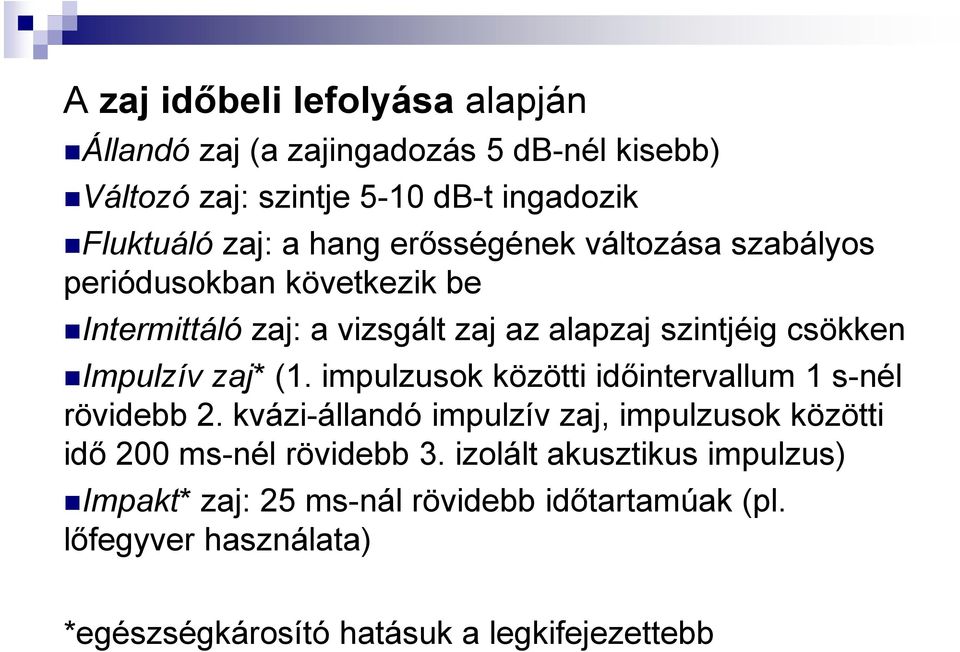 zaj* (1. impulzusok közötti időintervallum 1 s-nél rövidebb 2. kvázi-állandó impulzív zaj, impulzusok közötti idő 200 ms-nél rövidebb 3.