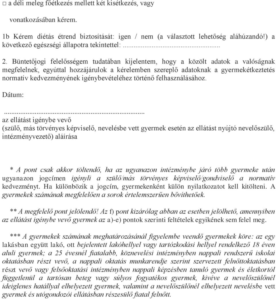 Büntetőjogi felelősségem tudatában kijelentem, hogy a közölt adatok a valóságnak megfelelnek, egyúttal hozzájárulok a kérelemben szereplő adatoknak a gyermekétkeztetés normatív kedvezményének