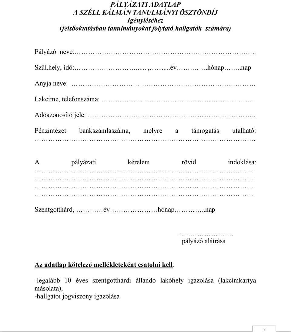 . Pénzintézet bankszámlaszáma, melyre a támogatás utalható:. A pályázati kérelem rövid indoklása: Szentgotthárd, év hónap.