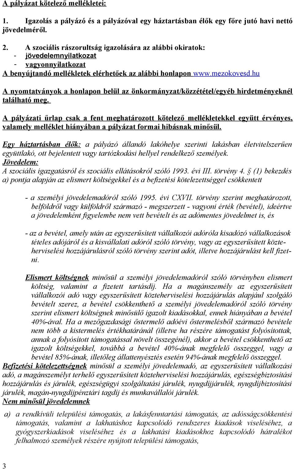 hu A nyomtatványok a honlapon belül az önkormányzat/közzététel/egyéb hirdetményeknél található meg.
