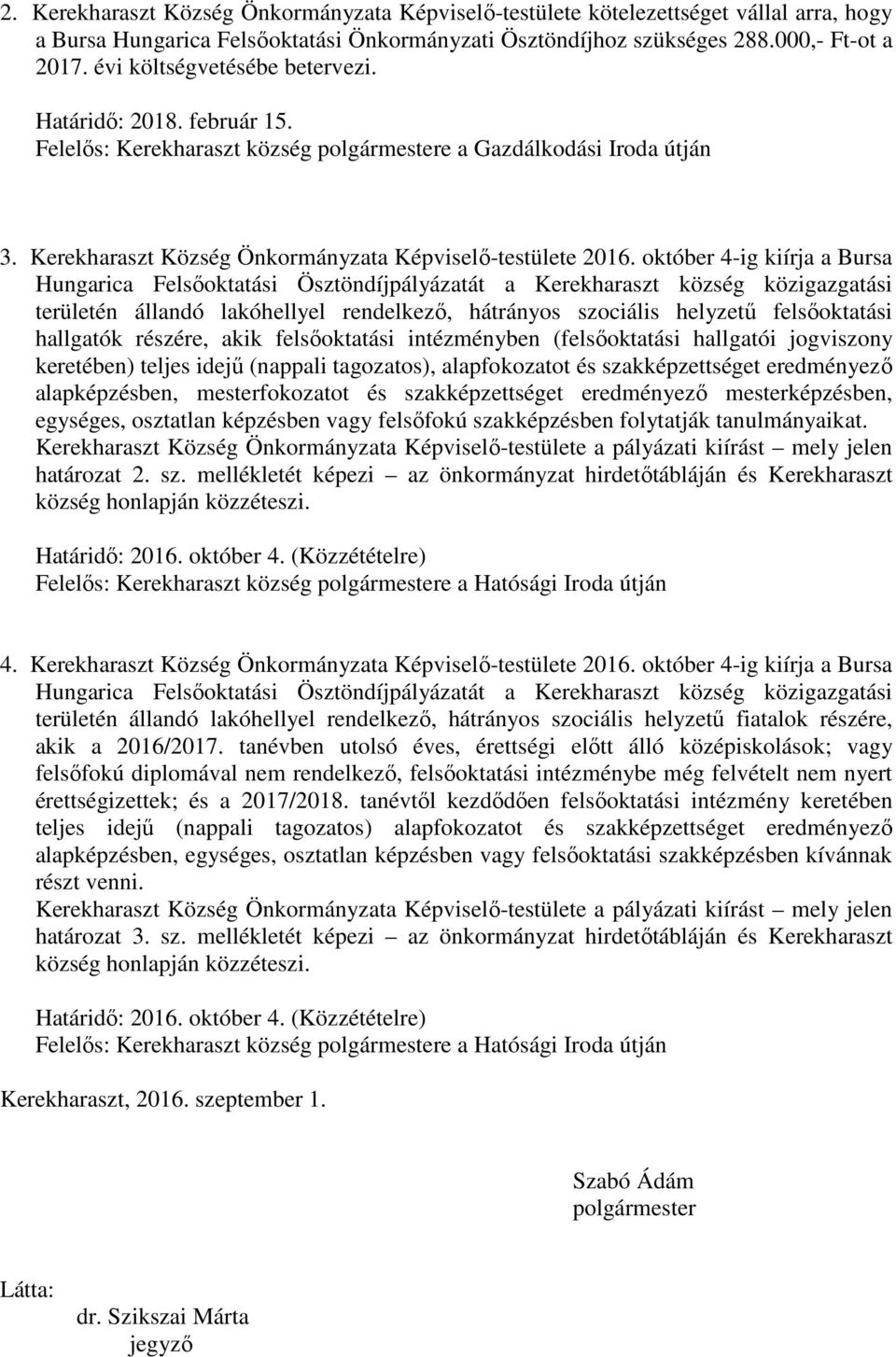 október 4-ig kiírja a Bursa Hungarica Felsőoktatási Ösztöndíjpályázatát a Kerekharaszt község közigazgatási területén állandó lakóhellyel rendelkező, hátrányos szociális helyzetű felsőoktatási