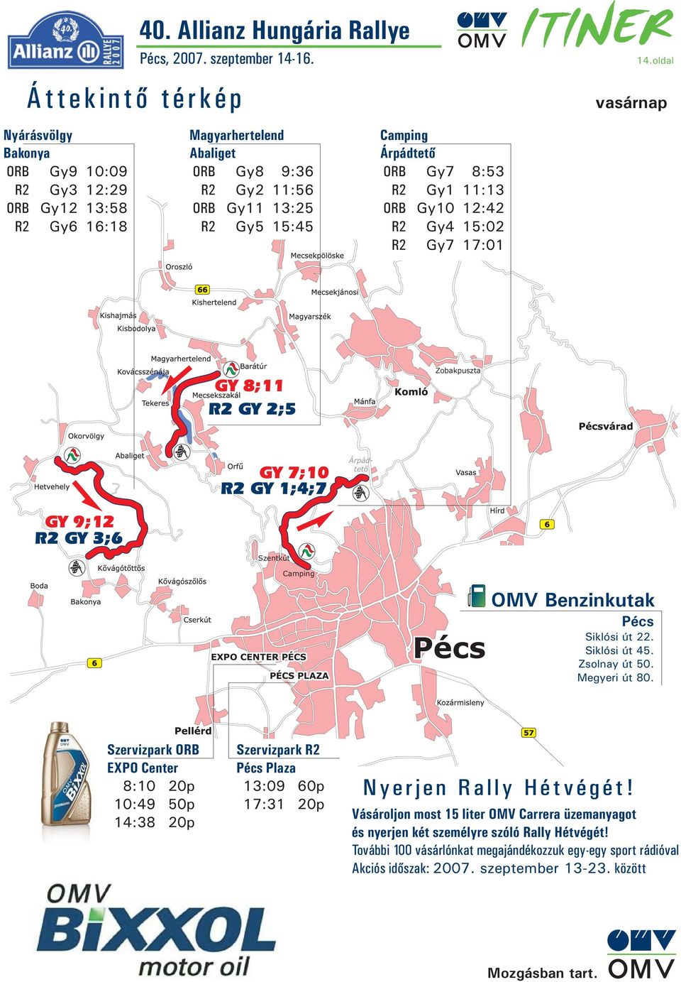 oldal vasárnap 66 GY 8;11 R2 GY 2;5 Zobakpuszta GY 7;10 R2 GY 1;4;7 Árpádtető GY 9;12 R2 GY 3;6 6 Szentkút Camping EXPO CENTER PÉCS PÉCS PLAZA 6 OMV Benzinkutak Siklósi út 22. Siklósi út 45.