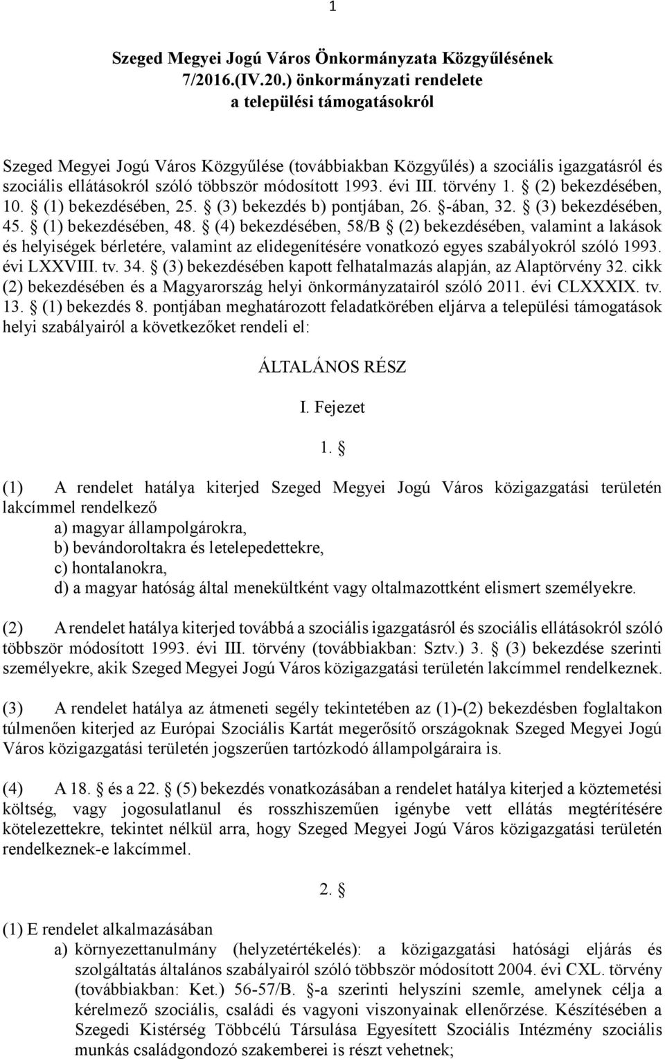 ) önkormányzati rendelete a települési támogatásokról Szeged Megyei Jogú Város Közgyűlése (továbbiakban Közgyűlés) a szociális igazgatásról és szociális ellátásokról szóló többször módosított 1993.