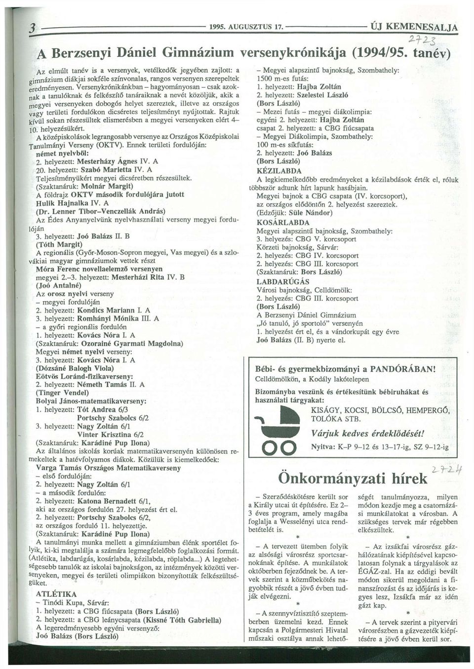 Versenykrónikánkban - hagyományosan - csak azoknak a tanulóknak és felkészítő tanáraiknak a nevét közöljük, akik a jegyei versenyeken dobogós helyet szerezlek, illetve az országos vagy területi