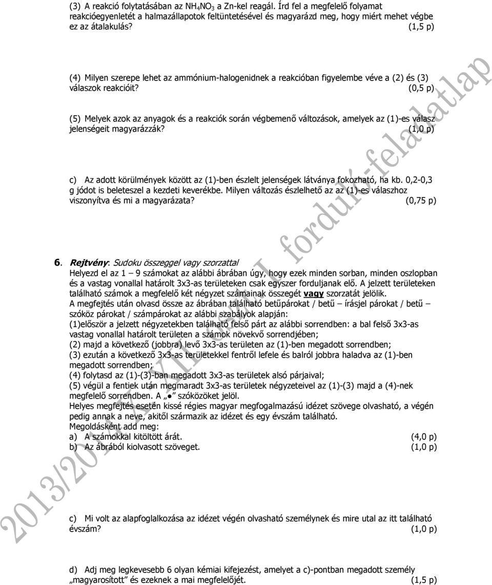 (0,5 p) (5) Melyek azok az anyagok és a reakciók során végbemenő változások, amelyek az (1)-es válasz jelenségeit magyarázzák?