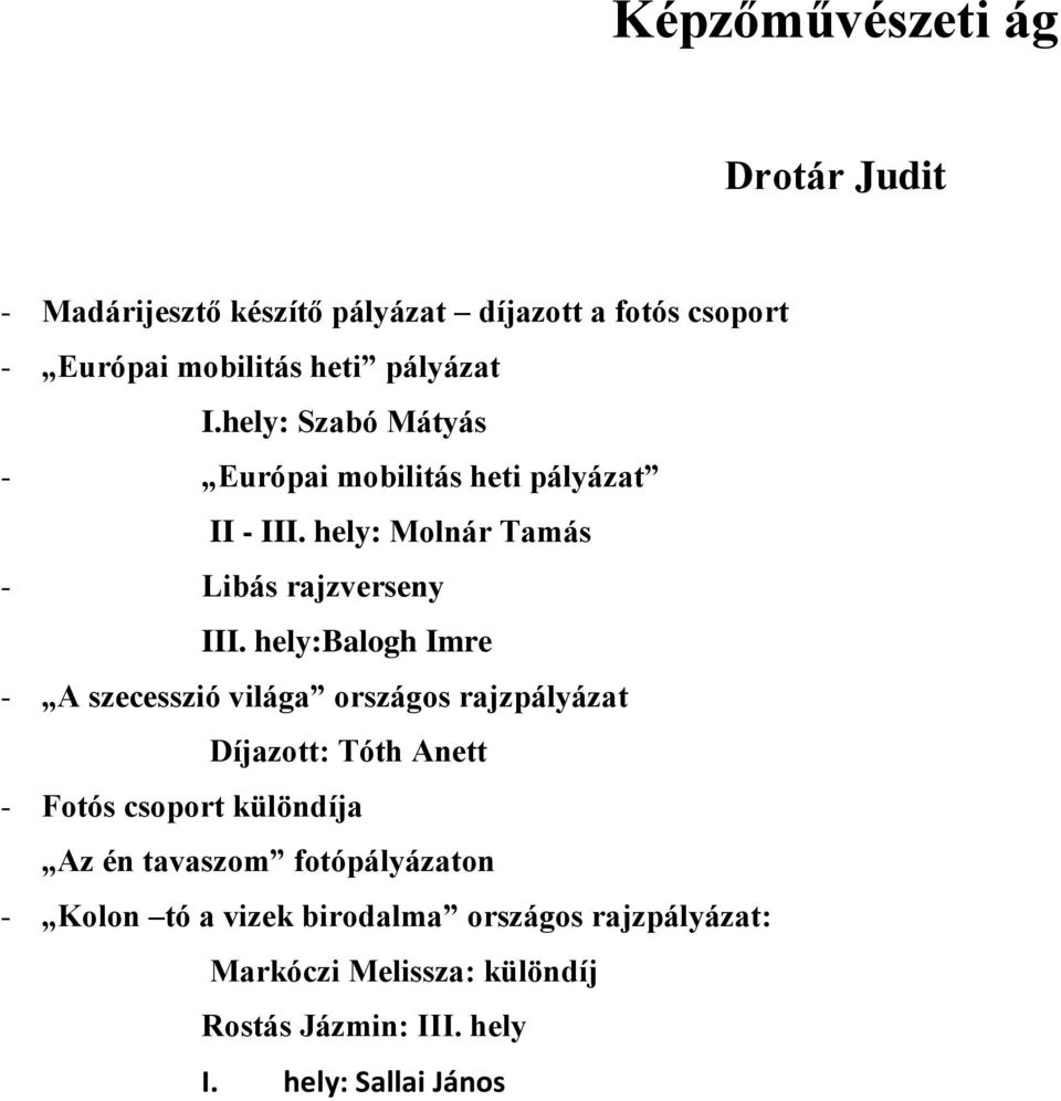 hely:balogh Imre - A szecesszió világa országos rajzpályázat Díjazott: Tóth Anett - Fotós csoport különdíja Az én tavaszom