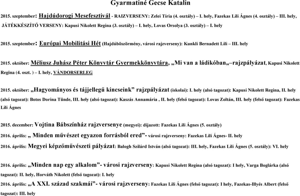 szeptember: Európai Mobilitási Hét (Hajdúböszörmény, városi rajzverseny): Kunkli Bernadett Lili III. hely 2015.
