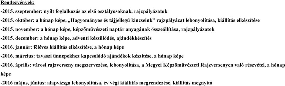 november: a hónap képe, képzőművészeti naptár anyagának összeállítása, rajzpályázatok -2015. december: a hónap képe, adventi készülődés, ajándékkészítés -2016.