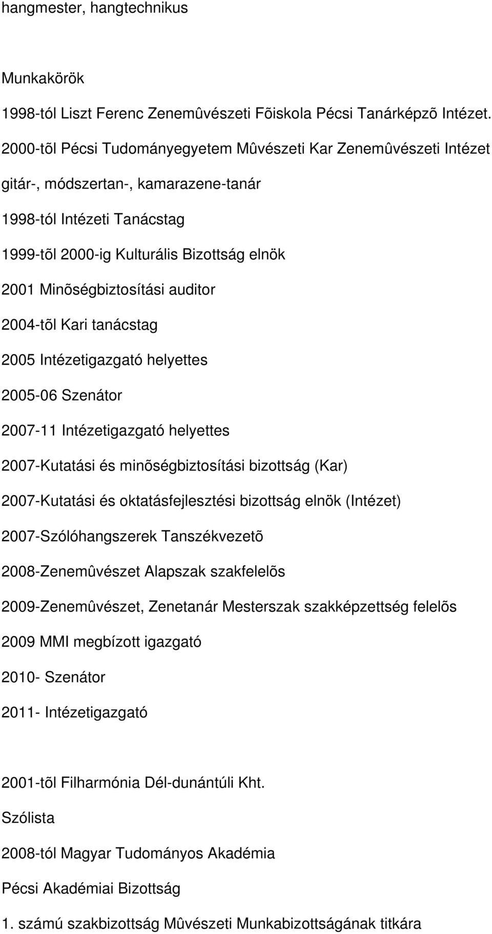 Minõségbiztosítási auditor 2004-tõl Kari tanácstag 2005 Intézetigazgató helyettes 2005-06 Szenátor 2007-11 Intézetigazgató helyettes 2007-Kutatási és minõségbiztosítási bizottság (Kar) 2007-Kutatási