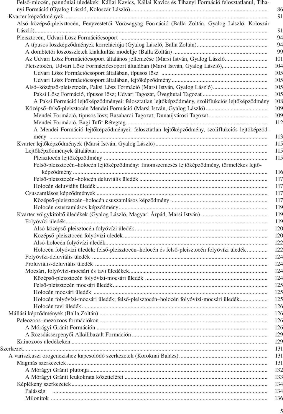 .. A típusos löszképződmények korrelációja (Gyalog László, Balla Zoltán)... A dombtetői löszösszletek kialakulási modellje (Balla Zoltán).