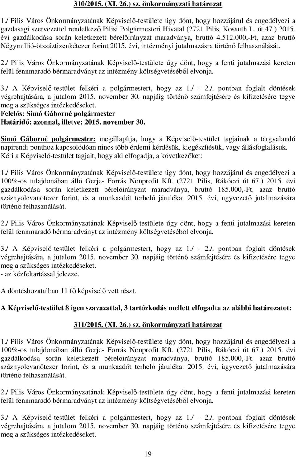 évi gazdálkodása során keletkezett bérelőirányzat maradványa, bruttó 4.512.000,-Ft, azaz bruttó Négymillió-ötszáztizenkétezer forint 20