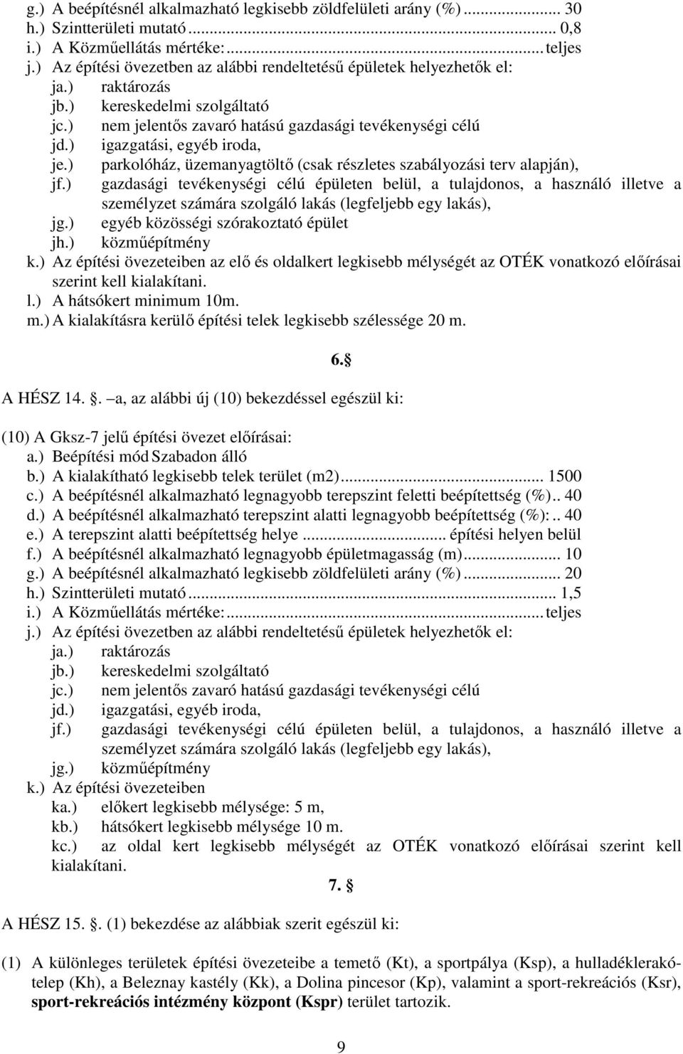 ) igazgatási, egyéb iroda, je.) parkolóház, üzemanyagtöltő (csak részletes szabályozási terv alapján), jf.