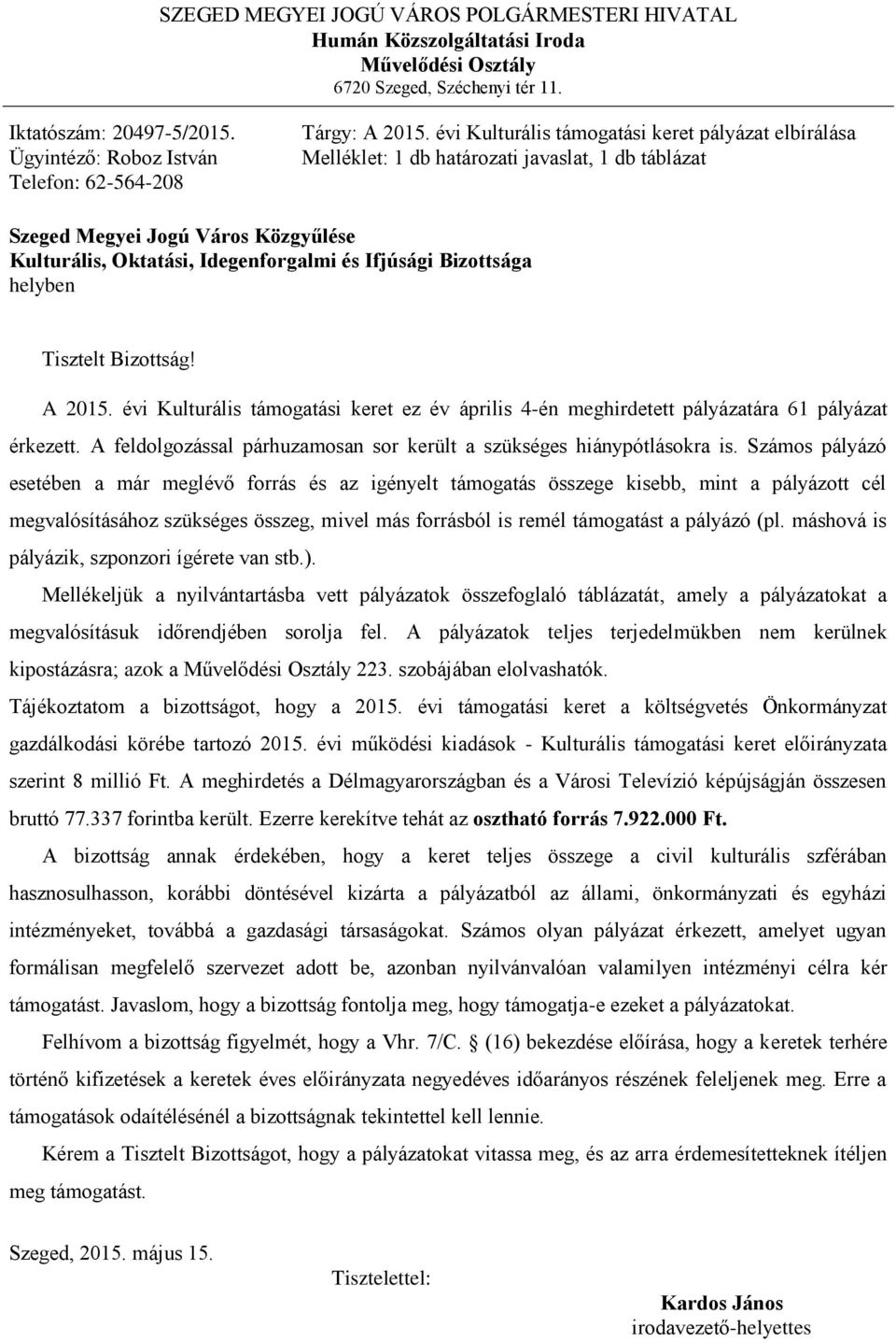 évi Kulturális támogatási keret pályázat elbírálása Melléklet: 1 db határozati javaslat, 1 db táblázat Szeged Megyei Jogú Város Közgyűlése Kulturális, Oktatási, Idegenforgalmi és Ifjúsági Bizottsága