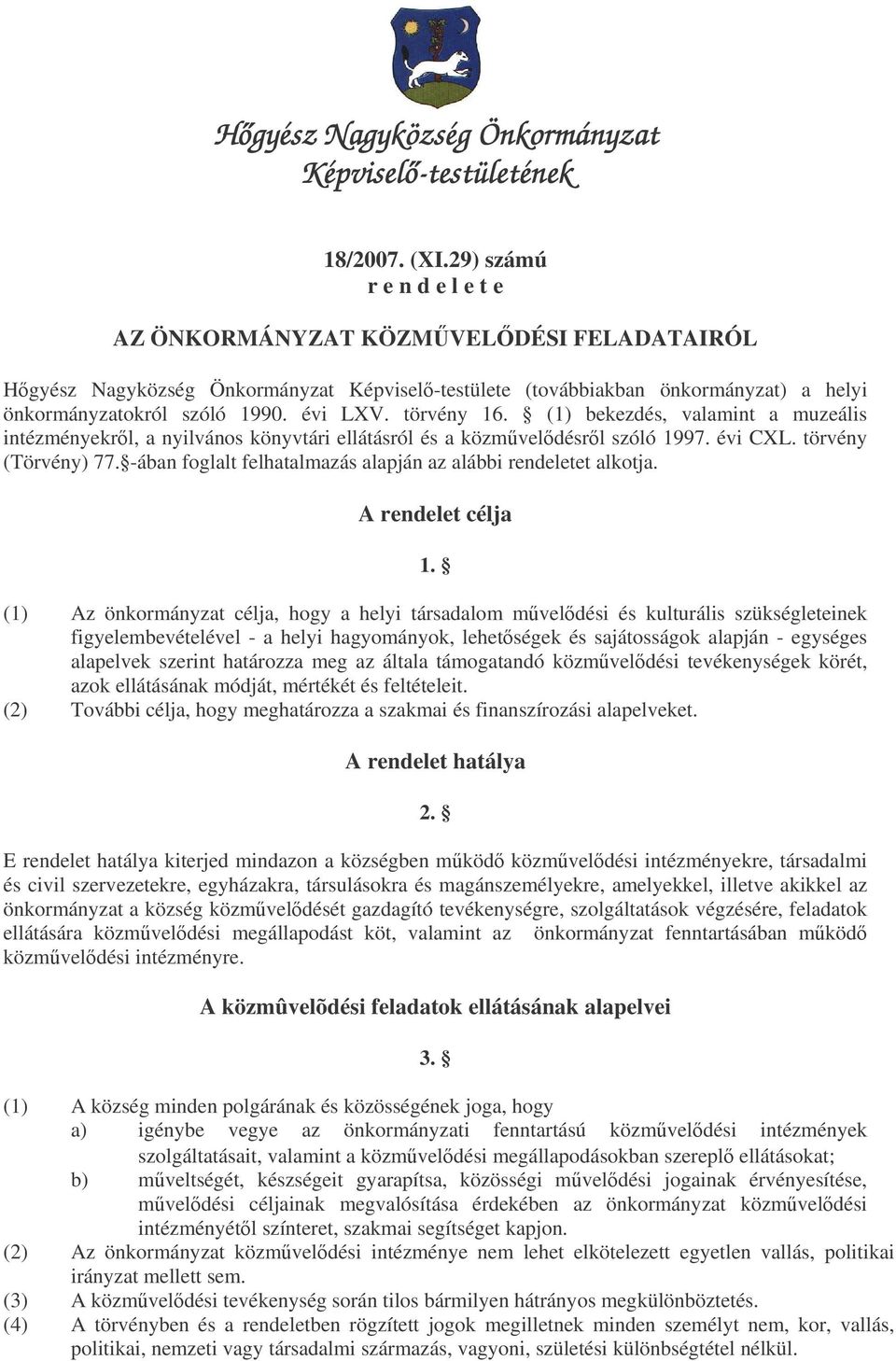 törvény 16. (1) bekezdés, valamint a muzeális intézményekrl, a nyilvános könyvtári ellátásról és a közmveldésrl szóló 1997. évi CXL. törvény (Törvény) 77.