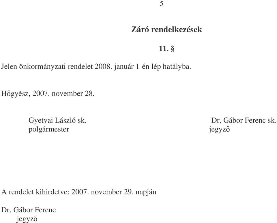 Gyetvai László sk. polgármester Dr. Gábor Ferenc sk.