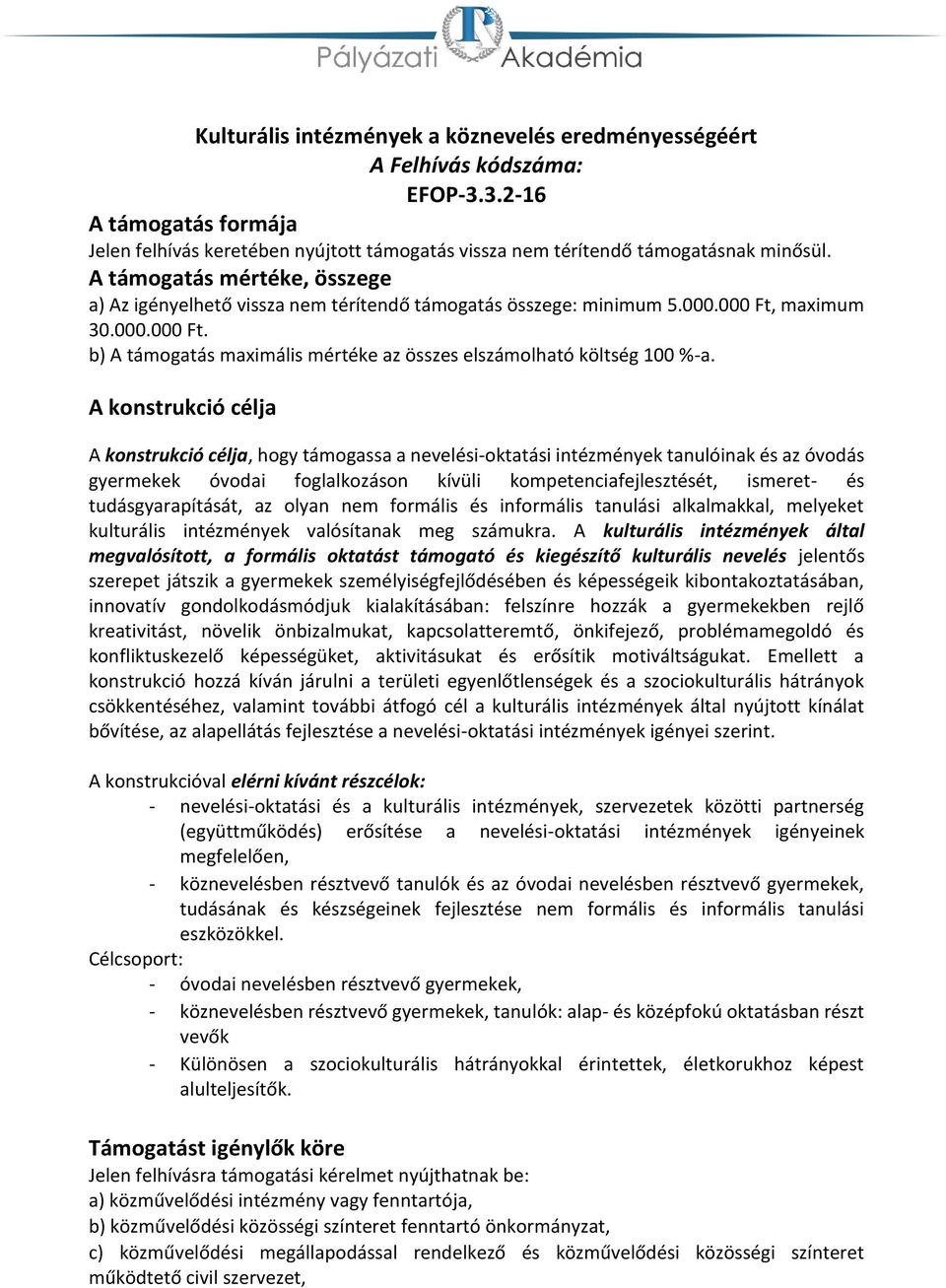 A konstrukció célja A konstrukció célja, hogy támogassa a nevelési-oktatási intézmények tanulóinak és az óvodás gyermekek óvodai foglalkozáson kívüli kompetenciafejlesztését, ismeret- és